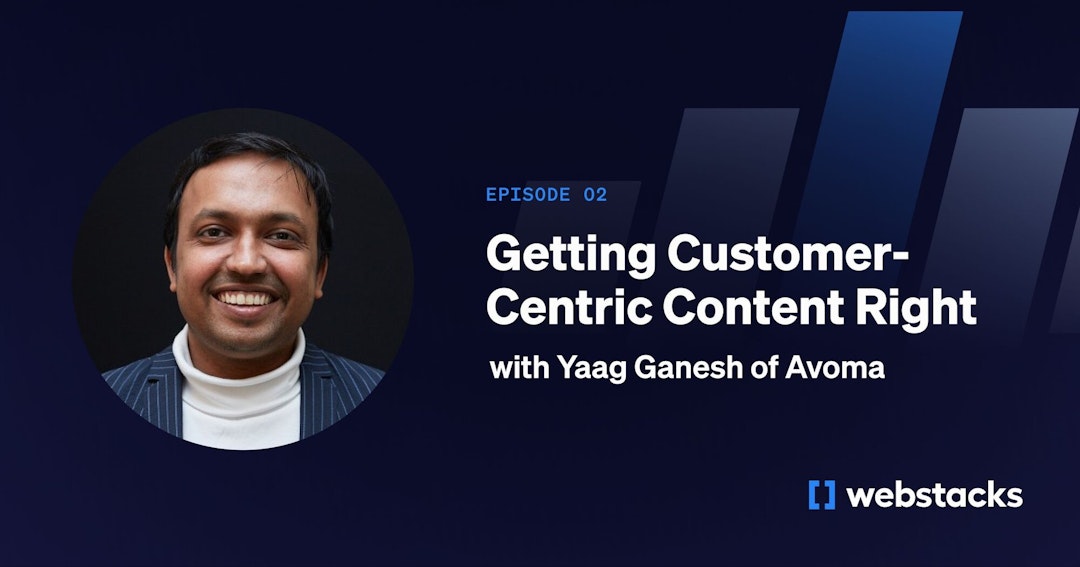 Episode 2: Getting Customer-centric Content Right with Yaag Ganesh of Avoma