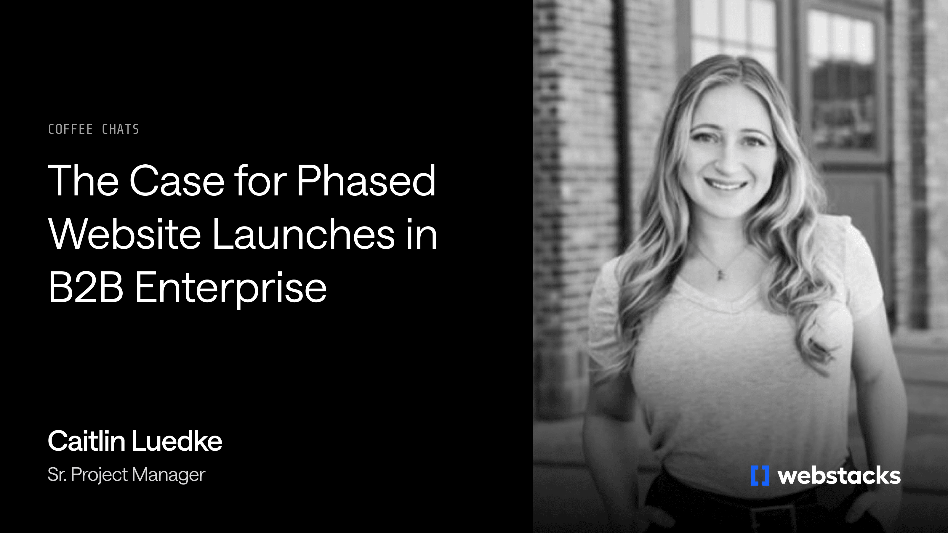 Webinar banner for 'The Case for Phased Website Launches in Enterprise B2B' featuring Caitlin Luedke, Project Manager. Abstract geometric background, branded by Webstacks.