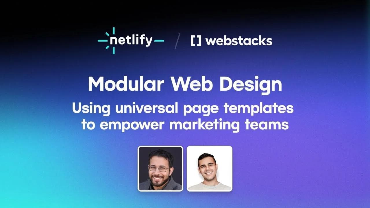 netlify-webstacks-webinar Graphic promoting a talk on modular web design for marketing teams, featuring two speakers' photos and logos.